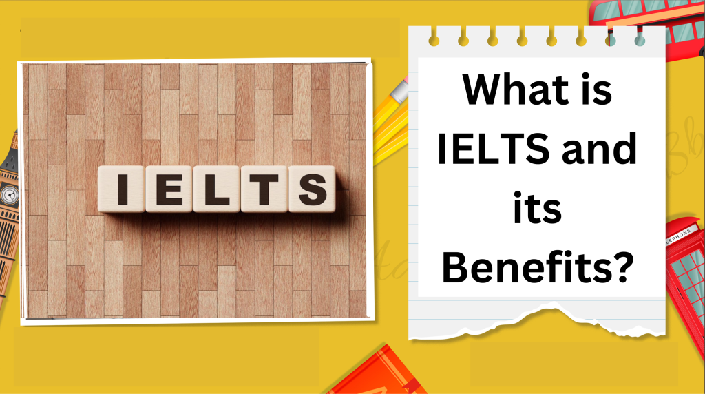What is IELTS and its Benefits?